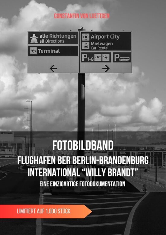 Impressionen des Flughafen BER Berlin-Brandenburg International "Willy Brandt": Bauzeit und Eröffnung ein einzigartiges Bilddokument